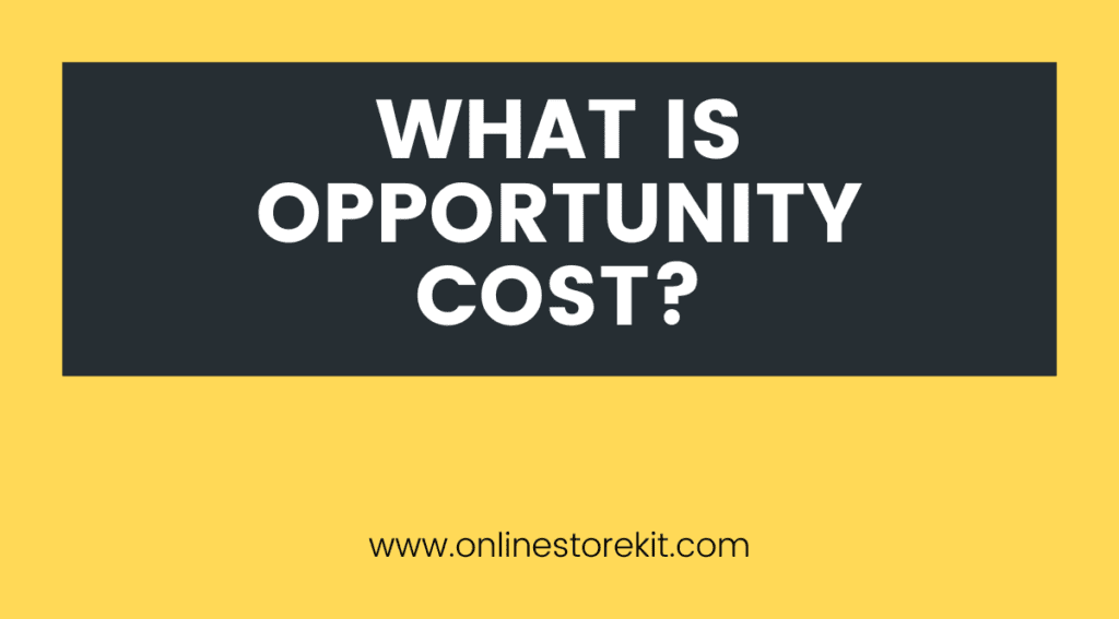 what-is-opportunity-cost-definition-and-guide-online-store-kit